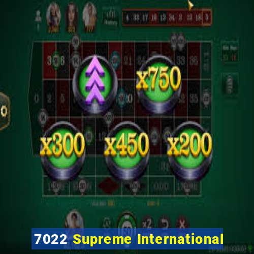 7022 Supreme International