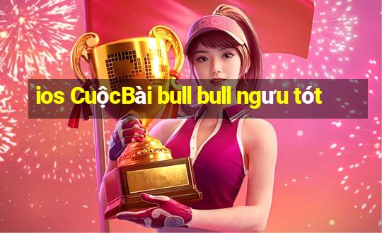 ios CuộcBài bull bull ngưu tót