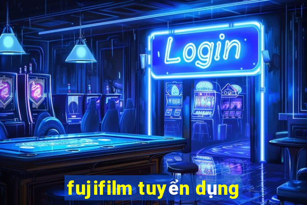 fujifilm tuyển dụng