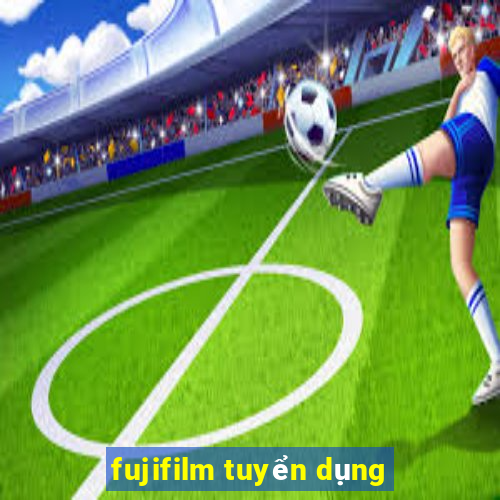 fujifilm tuyển dụng