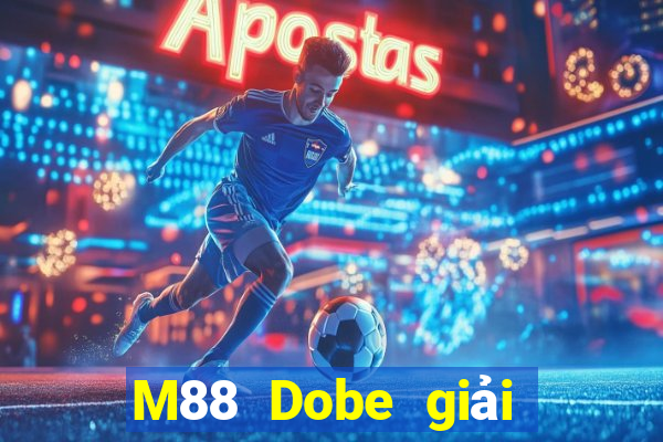 M88 Dobe giải trí app Phiên bản mới nhất Tải về