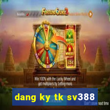 dang ky tk sv388