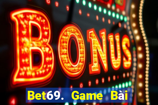 Bet69. Game Bài Uy Tín