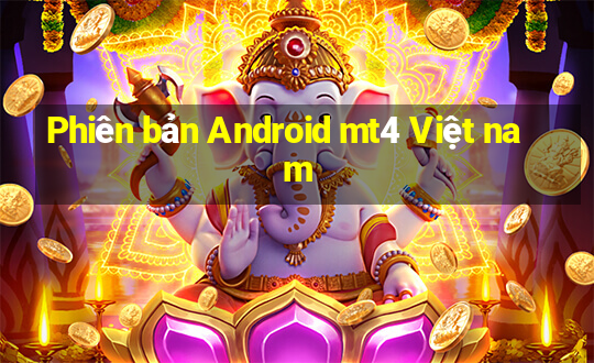 Phiên bản Android mt4 Việt nam