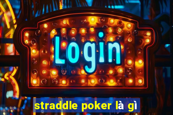 straddle poker là gì