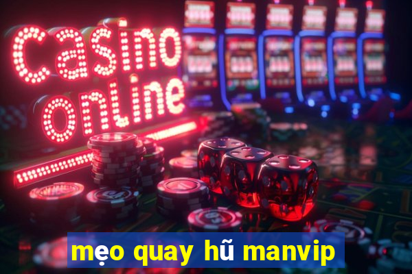 mẹo quay hũ manvip