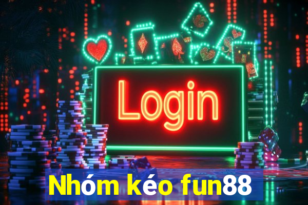 Nhóm kéo fun88