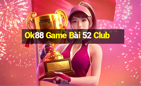 Ok88 Game Bài 52 Club