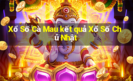 Xổ Số Cà Mau kết quả Xổ Số Chủ Nhật