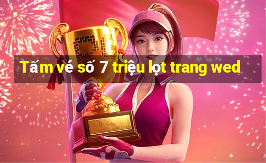 Tấm vé số 7 triệu lọt trang wed