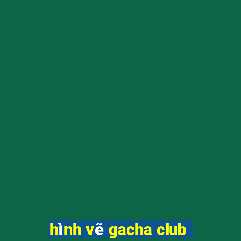 hình vẽ gacha club