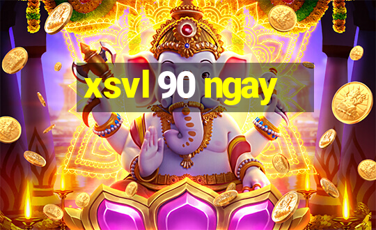 xsvl 90 ngay