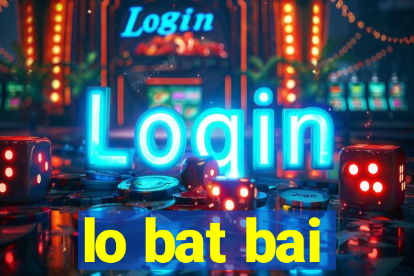 lo bat bai