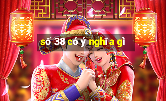 số 38 có ý nghĩa gì