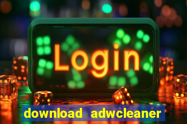 download adwcleaner mới nhất