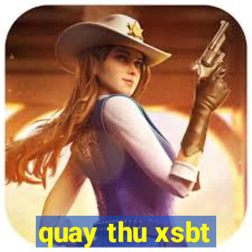 quay thu xsbt