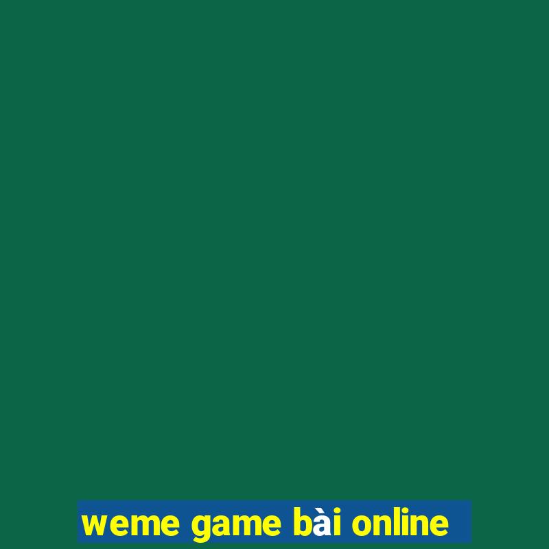 weme game bài online