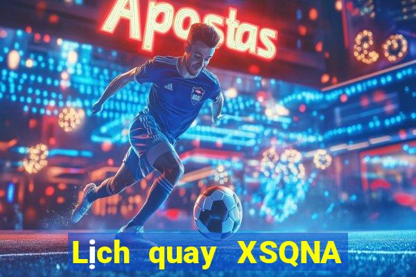 Lịch quay XSQNA thứ bảy