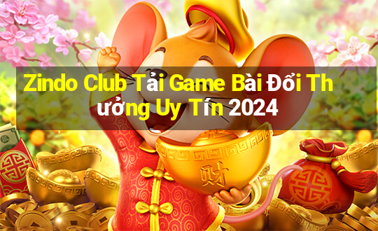 Zindo Club Tải Game Bài Đổi Thưởng Uy Tín 2024