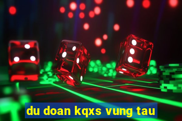 du doan kqxs vung tau