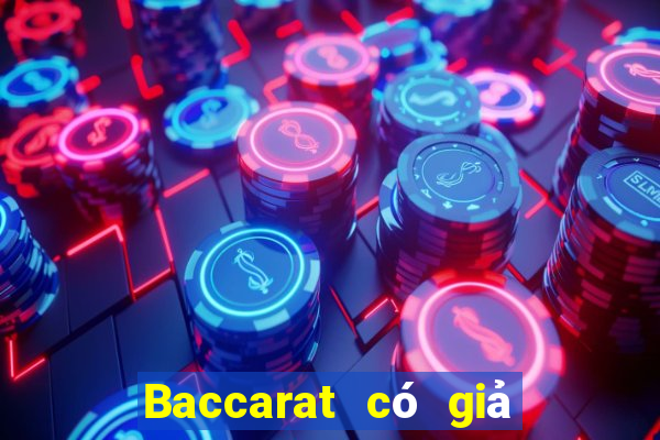 Baccarat có giả hay không?