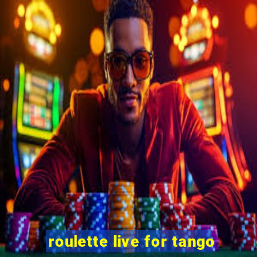 roulette live for tango