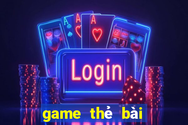 game thẻ bài liên minh