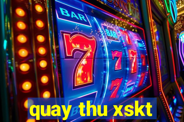 quay thu xskt