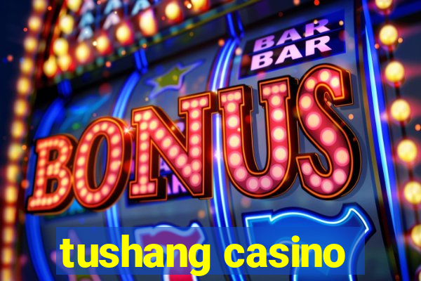 tushang casino