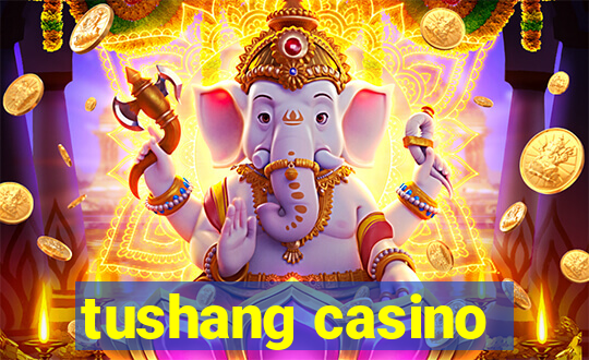 tushang casino