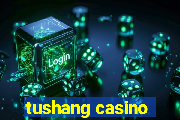 tushang casino