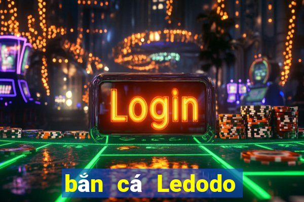 bắn cá Ledodo Tải về chung