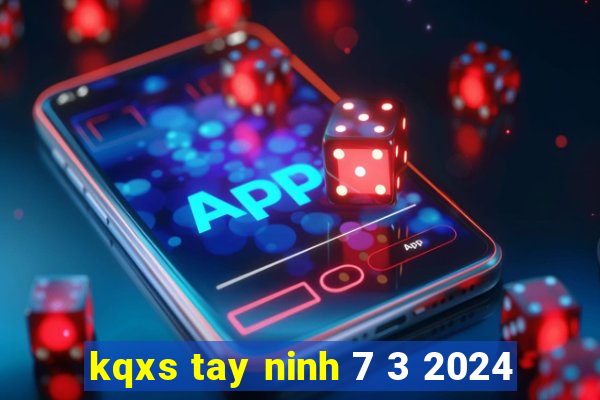 kqxs tay ninh 7 3 2024