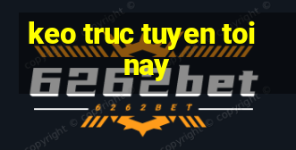 keo truc tuyen toi nay