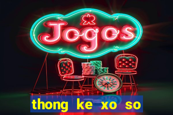 thong ke xo so mien bac thu 4