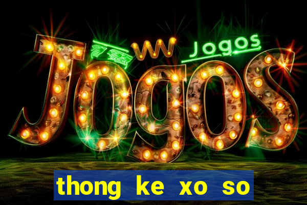 thong ke xo so mien bac thu 4