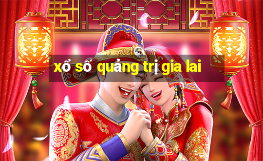 xổ số quảng trị gia lai