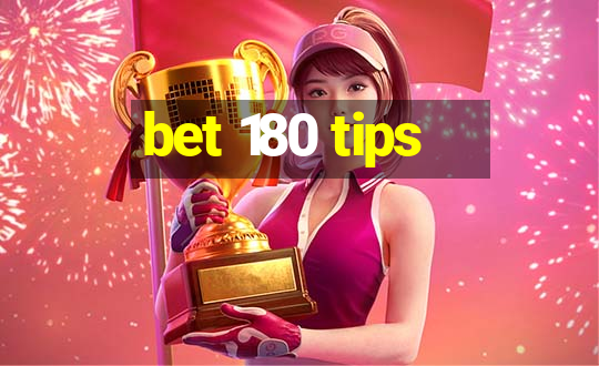 bet 180 tips