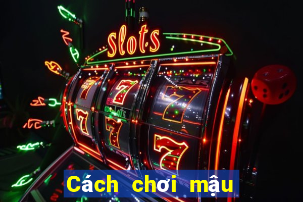 Cách chơi mậu binh trực tuyến