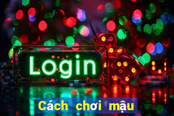 Cách chơi mậu binh trực tuyến