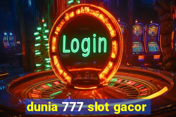 dunia 777 slot gacor