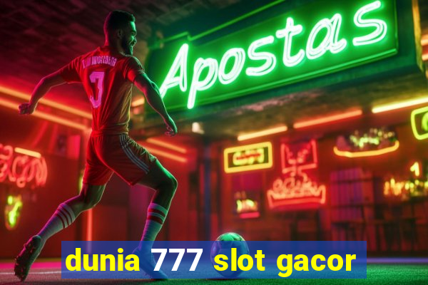 dunia 777 slot gacor