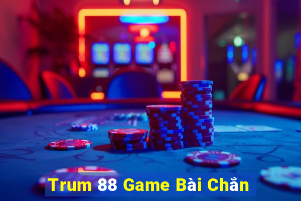 Trum 88 Game Bài Chắn