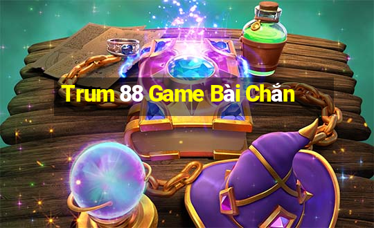 Trum 88 Game Bài Chắn