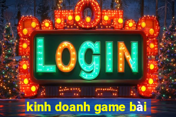 kinh doanh game bài