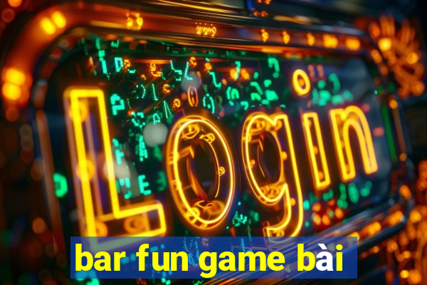 bar fun game bài