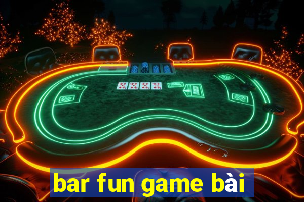 bar fun game bài