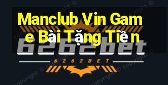 Manclub Vin Game Bài Tặng Tiền