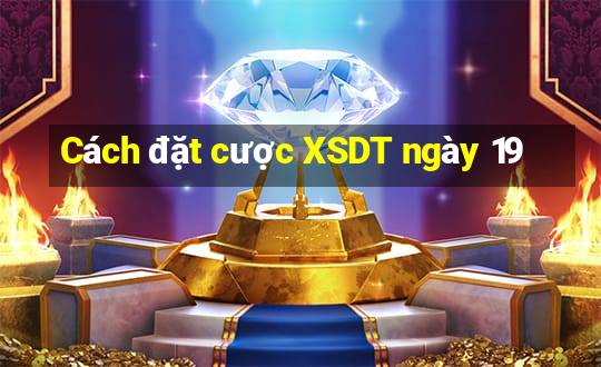 Cách đặt cược XSDT ngày 19