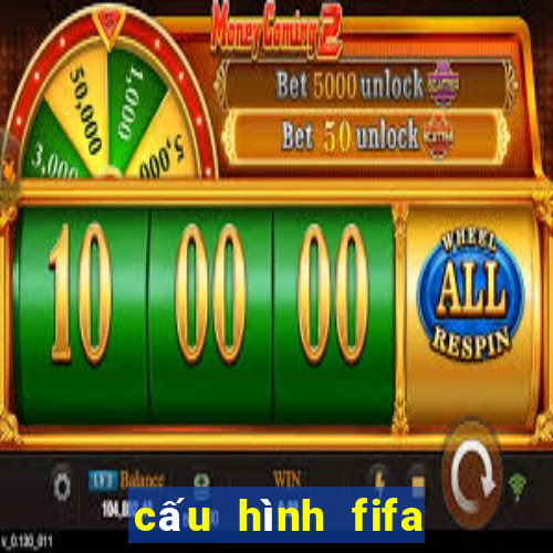 cấu hình fifa online 4